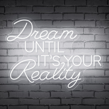 Neon Sign That Reads "Dream Until It's Your Reality"