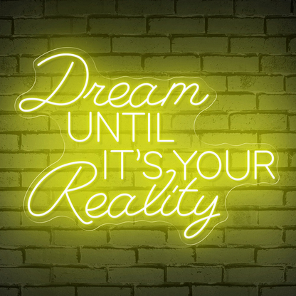 Neon Sign That Reads "Dream Until It's Your Reality"