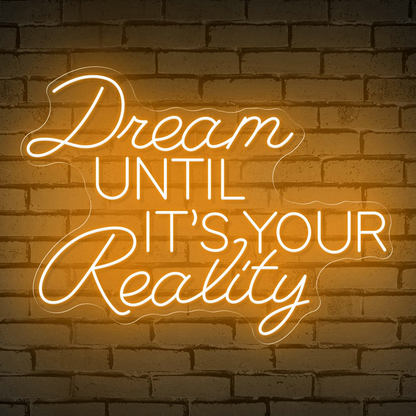 Neon Sign That Reads "Dream Until It's Your Reality"