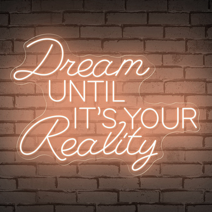 Neon Sign That Reads "Dream Until It's Your Reality"
